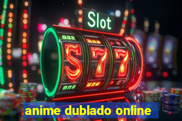 anime dublado online